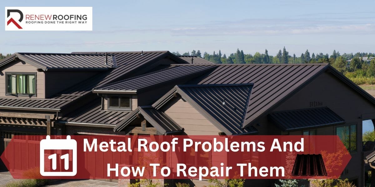 11 Most Common Metal Roof Problems And How To Repair Them