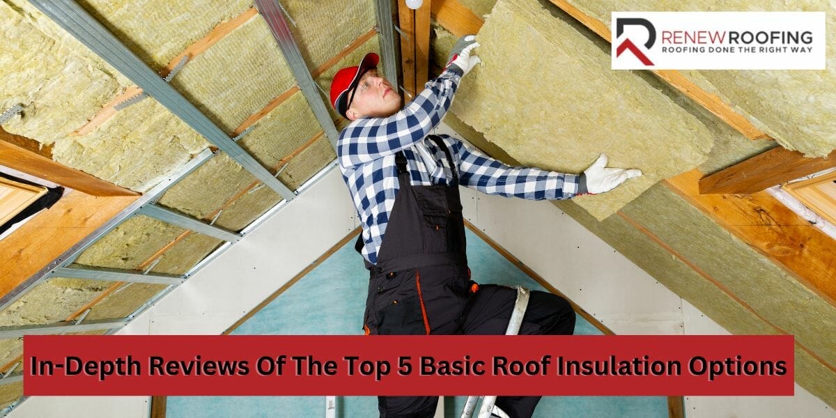In-Depth Reviews Of The Top 5 Basic Roof Insulation Options