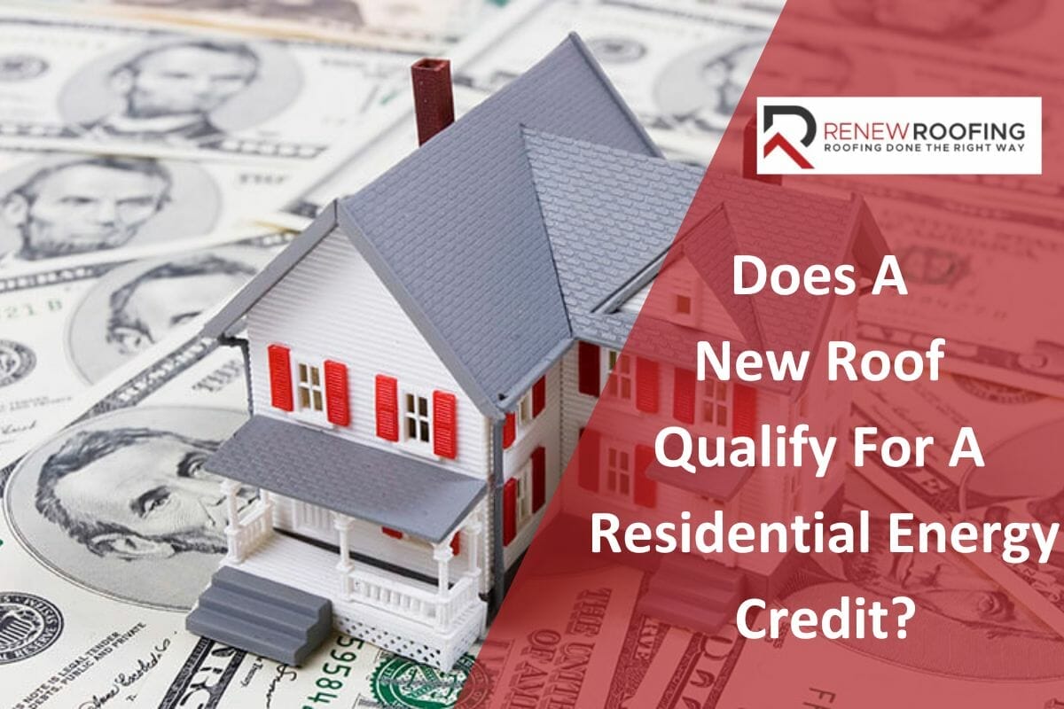 Does A New Roof Qualify For A Residential Energy Credit?