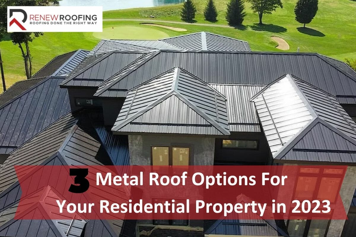 The Top 3 Metal Roof Options For Your Residential Property in 2023