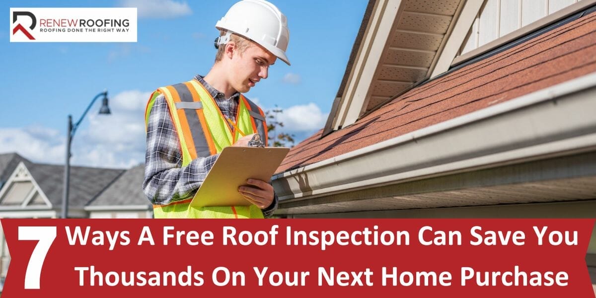 7 Ways A Free Roof Inspection Can Save You Thousands On Your Next Home Purchase