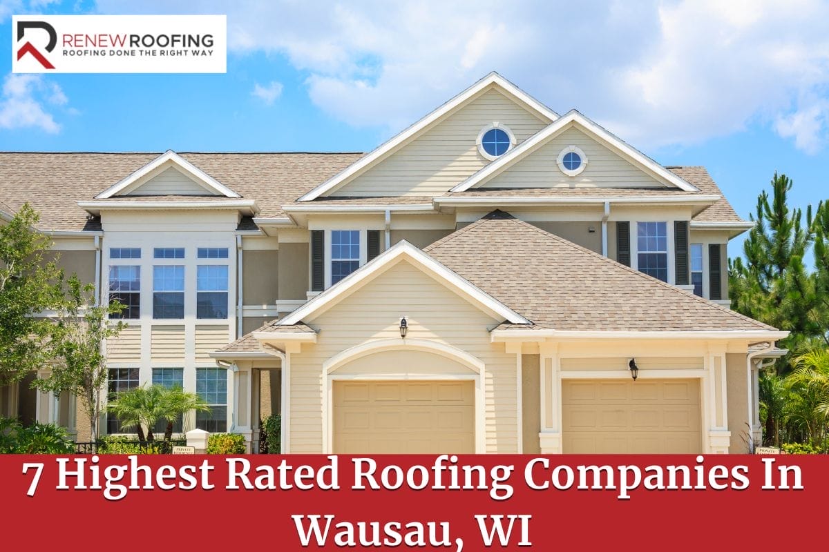 7 Highest Rated Roofing Companies In Wausau, WI