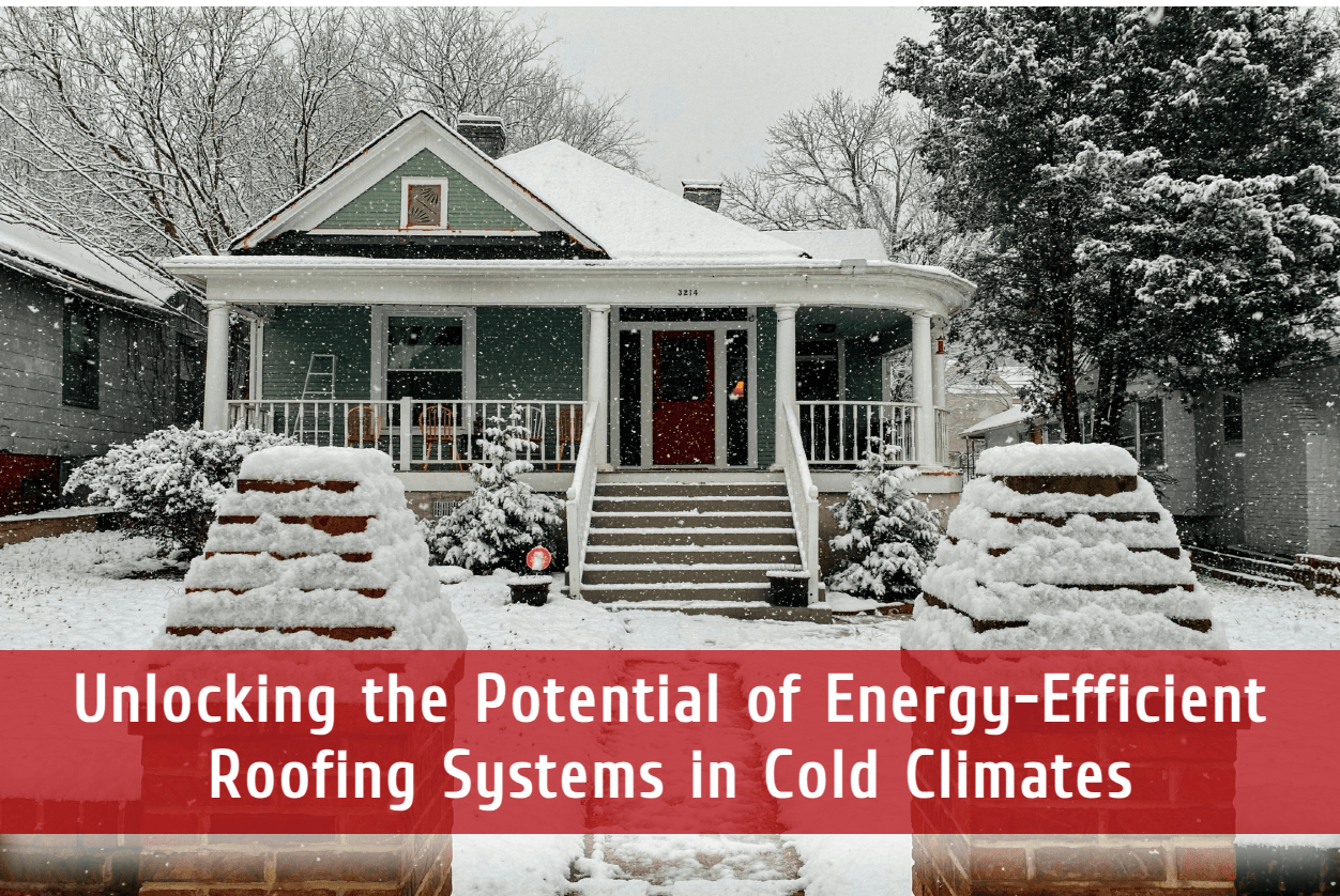 Unlocking the Potential of Energy-Efficient Roofing Systems in Cold Climates