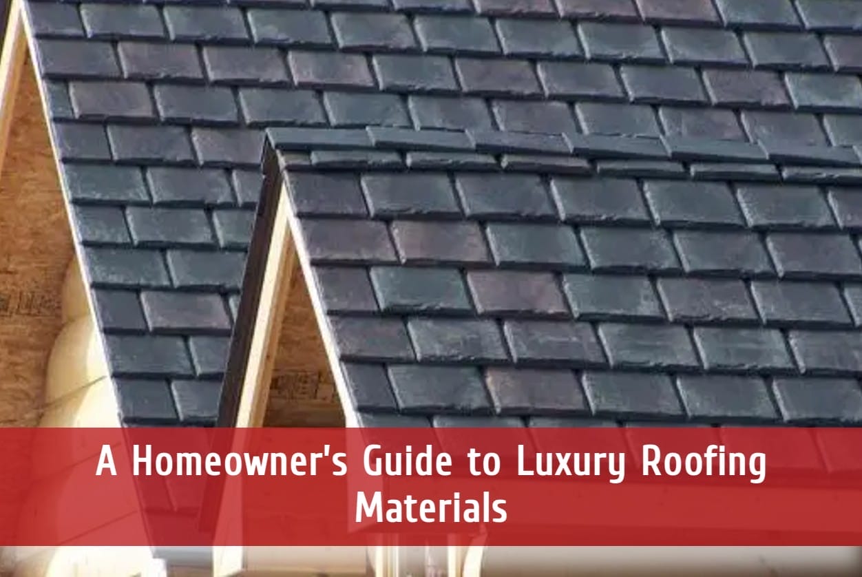 A Homeowner’s Guide to Luxury Roofing Materials