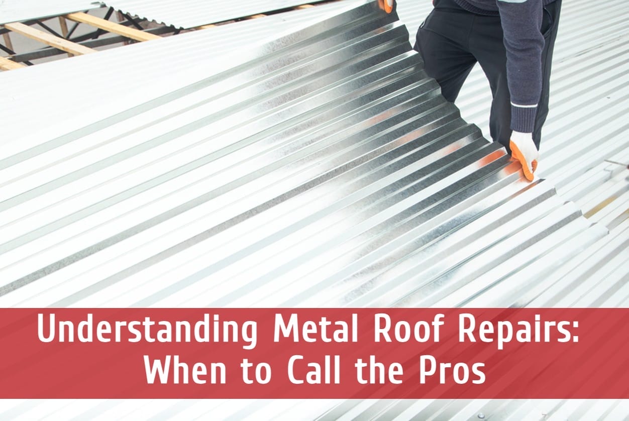 Understanding Metal Roof Repairs: When to Call the Pros