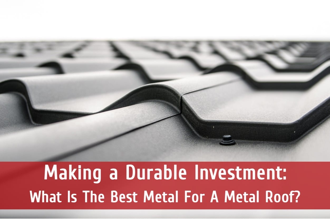 Making a Durable Investment: What Is The Best Metal For A Metal Roof?