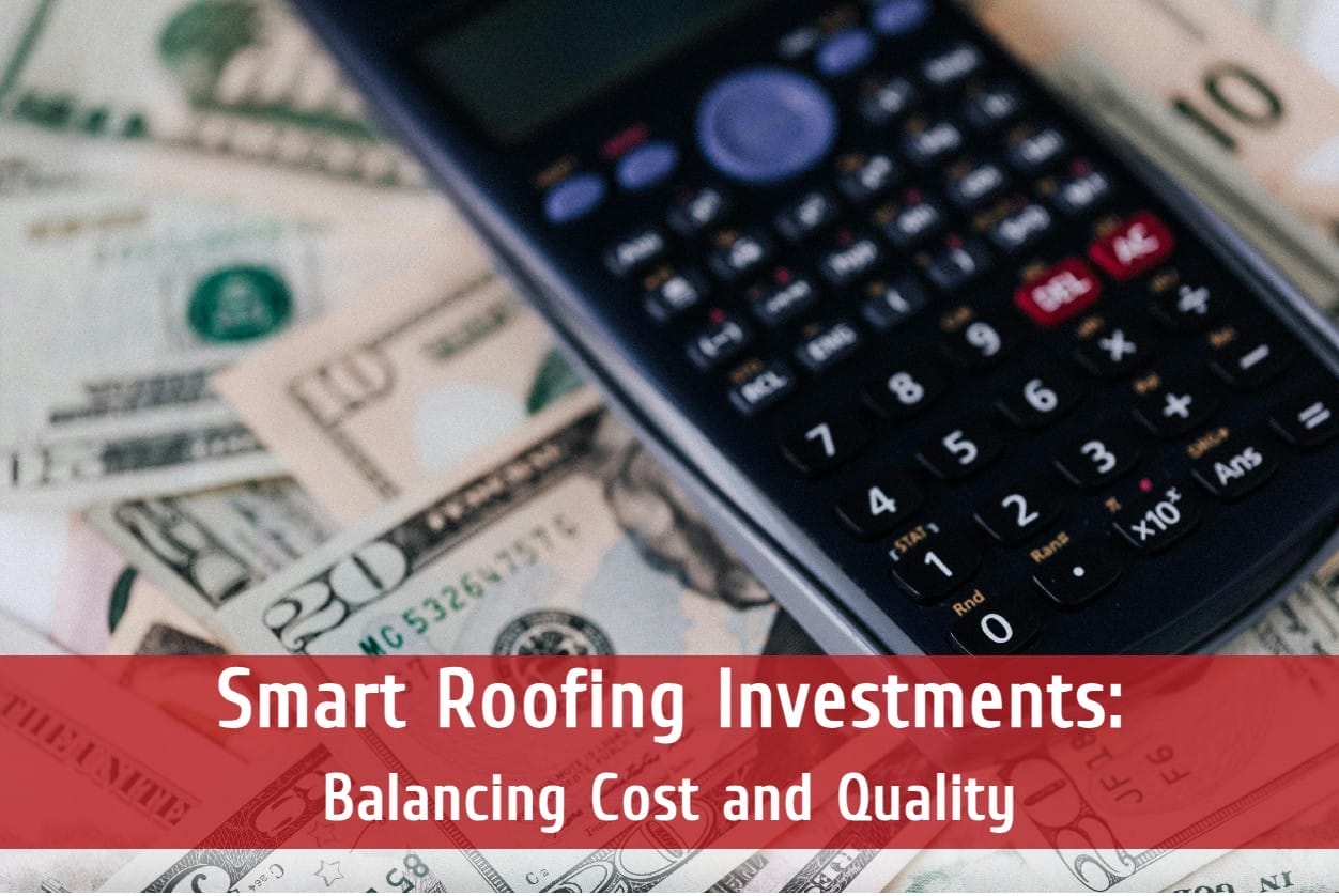 Smart Roofing Investments: Balancing Cost and Quality
