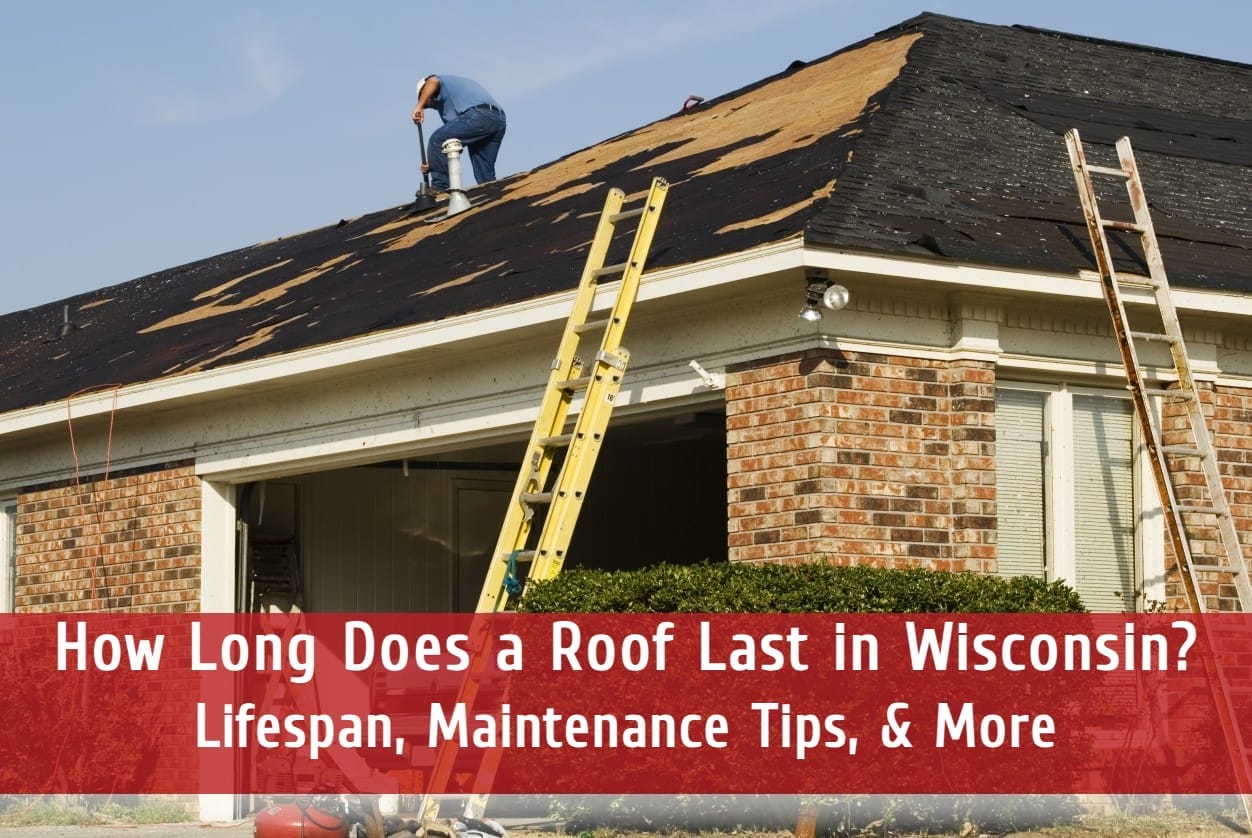 How Long Does a Roof Last in Wisconsin? Lifespan, Maintenance Tips, & More