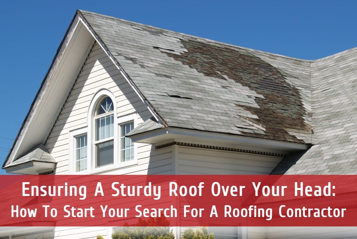 Ensuring A Sturdy Roof Over Your Head: How To Start Your Search For A Roofing Contractor
