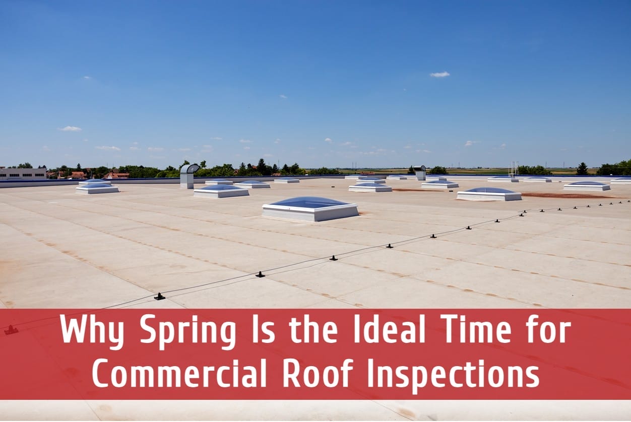 Why Spring Is the Ideal Time for Commercial Roof Inspections