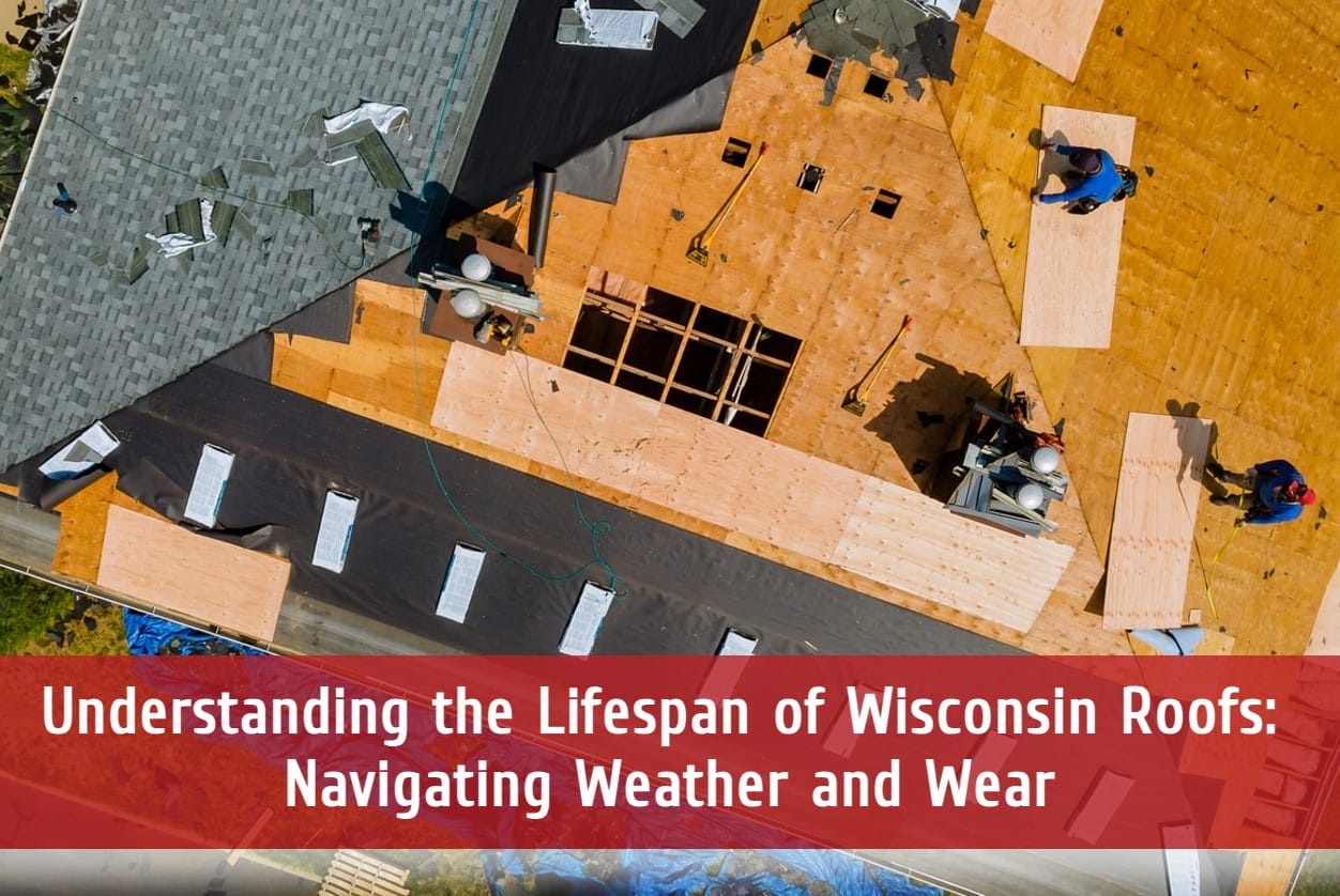 Understanding the Lifespan of Wisconsin Roofs: Navigating Weather and Wear