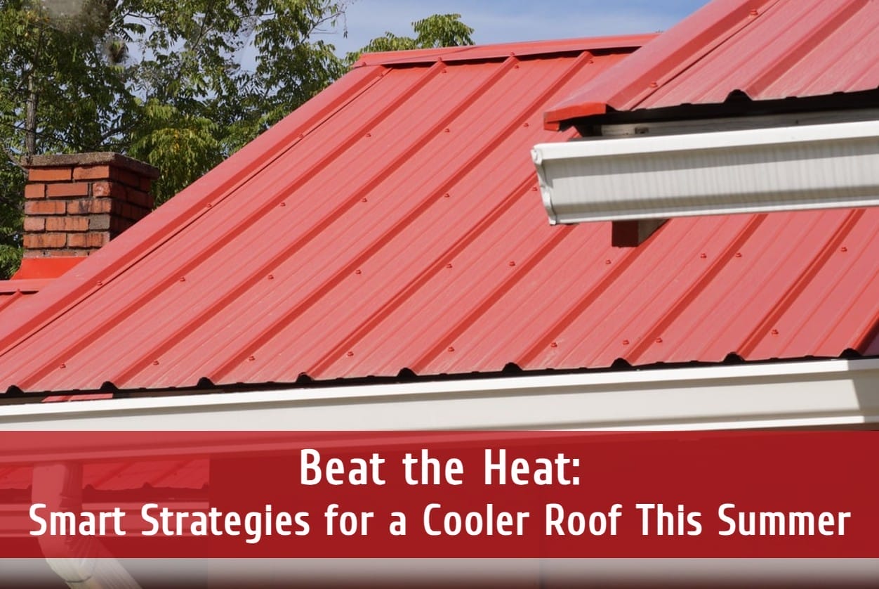 Beat the Heat: Smart Strategies for a Cooler Roof This Summer